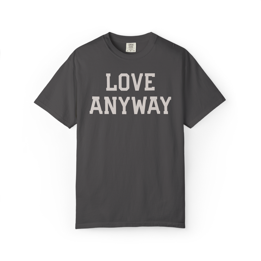 "Love Anyway" Unisex Heavyweight Crewneck T-Shirt