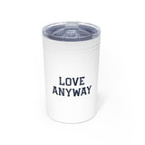 "Love Anyway" Vacuum Insulated Tumbler, 11oz