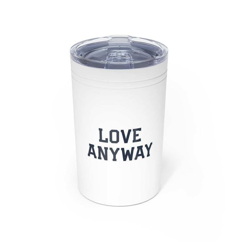 "Love Anyway" Vacuum Insulated Tumbler, 11oz