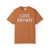 "Love Anyway" Unisex Heavyweight Crewneck T-Shirt