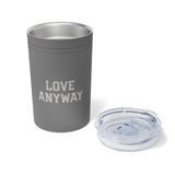 "Love Anyway" Vacuum Insulated Tumbler, 11oz
