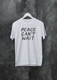 Peace Can't Wait Unisex Shirt